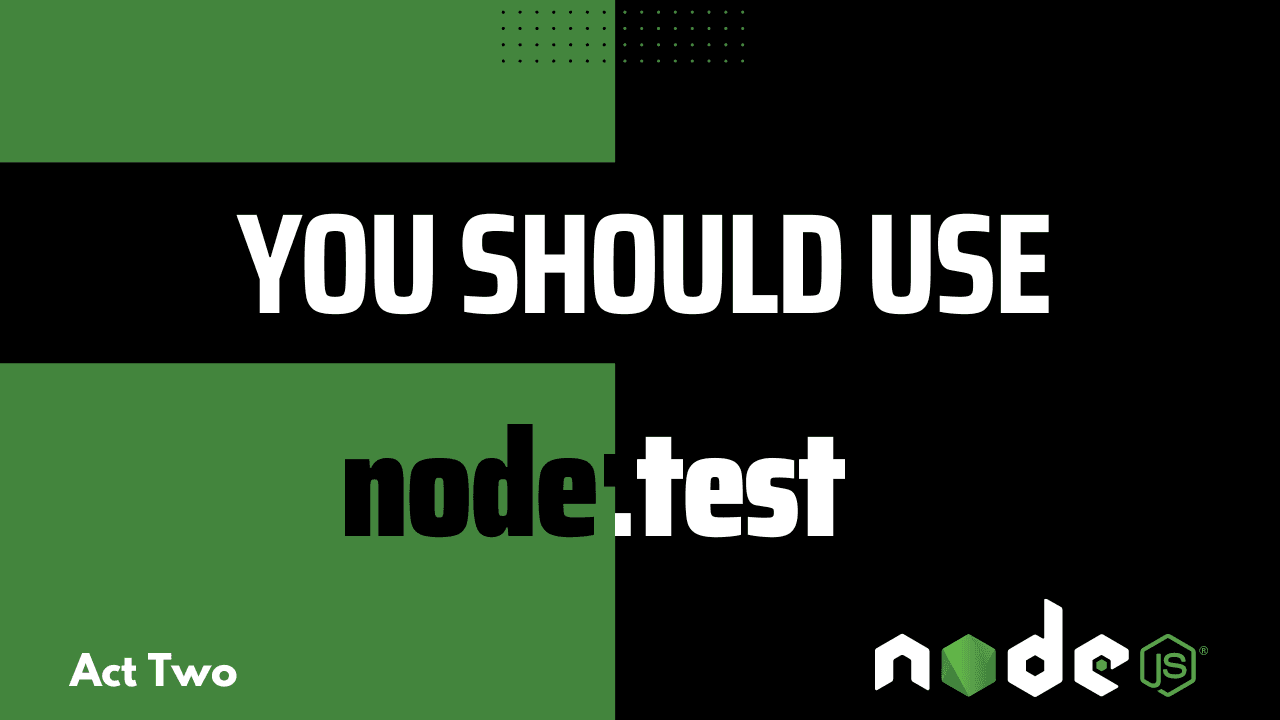 You should use `node:test` - Act Two
